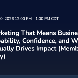 Marketing That Means Business: Capability, Confidence, and What Actually Drives Impact (AMA Members Only)